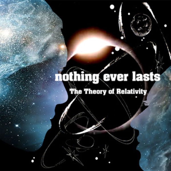 nothing ever lasts — The Theory of Relativity jacket